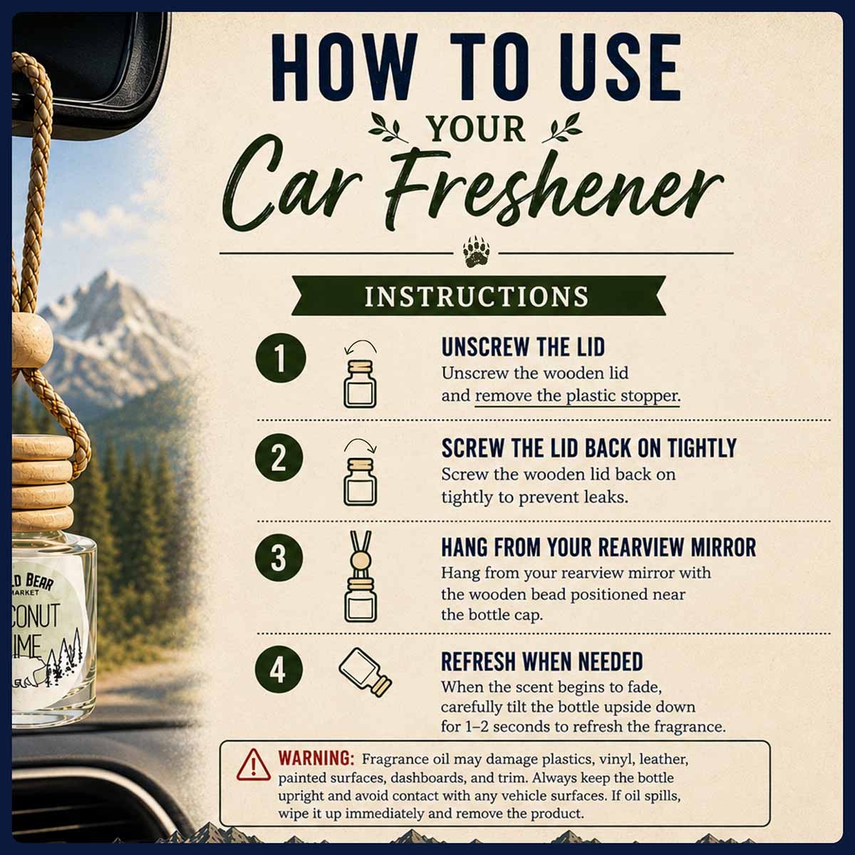 How to use your Wild Bear Market car freshener: unscrew the lid, remove the plastic stopper, screw the lid back on tightly, hang from your rearview mirror, and tilt to refresh